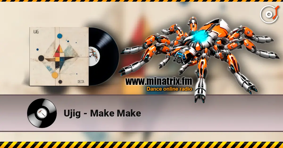 Ujig - Make Make escuchar online en alta calidad | Minatrix.FM