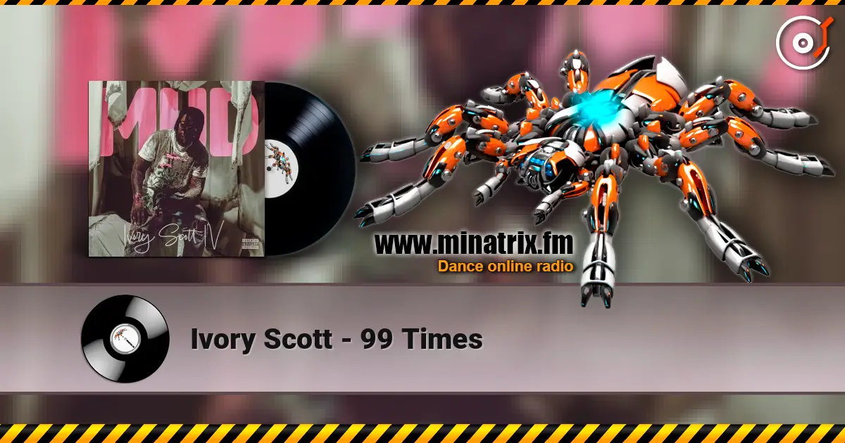 Ivory Scott - 99 Times listen online in high quality | Minatrix.FM