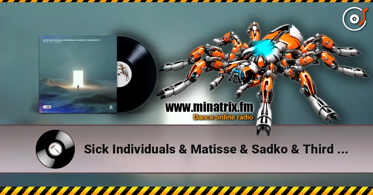 Sick Individuals & Matisse & Sadko & Third Party - Take Me There escuchar online en alta calidad | Minatrix.FM