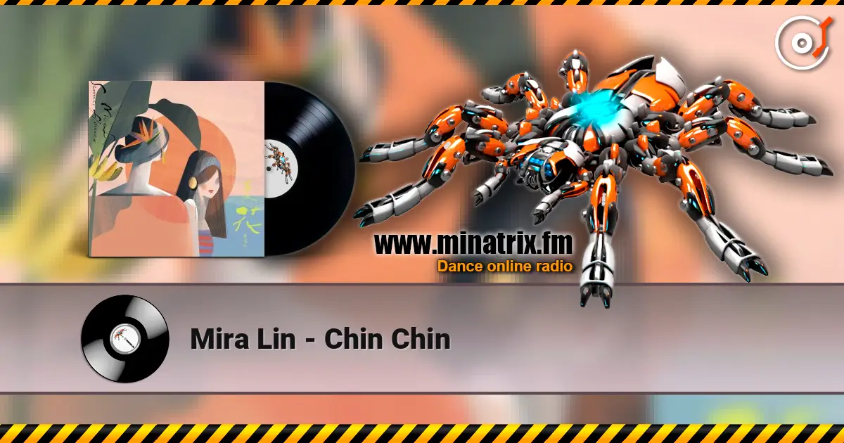 Mira Lin - Chin Chin escuchar online en alta calidad | Minatrix.FM