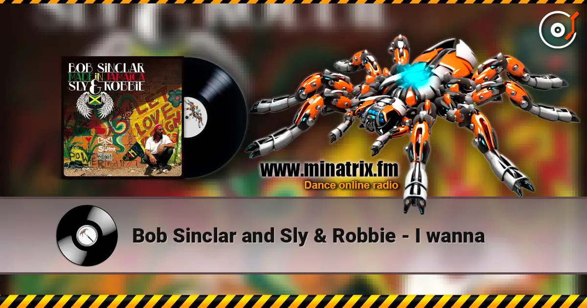 Bob Sinclar and Sly & Robbie - I wanna escuchar online en alta calidad | Minatrix.FM