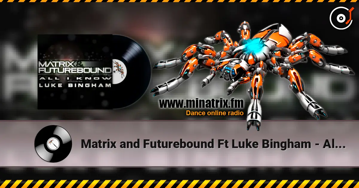 Matrix and Futurebound Ft Luke Bingham - All I Know (Rolling Out DJ Mix) слухати онлайн у високій якості | Minatrix.FM