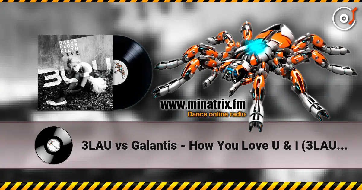 3LAU vs Galantis - How You Love U & I (3LAU Mashup) escuchar online en alta calidad | Minatrix.FM