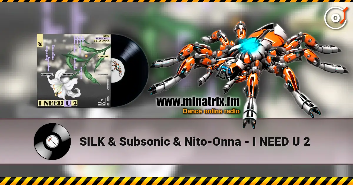 SILK & Subsonic & Nito-Onna - I NEED U 2 escuchar online en alta calidad | Minatrix.FM