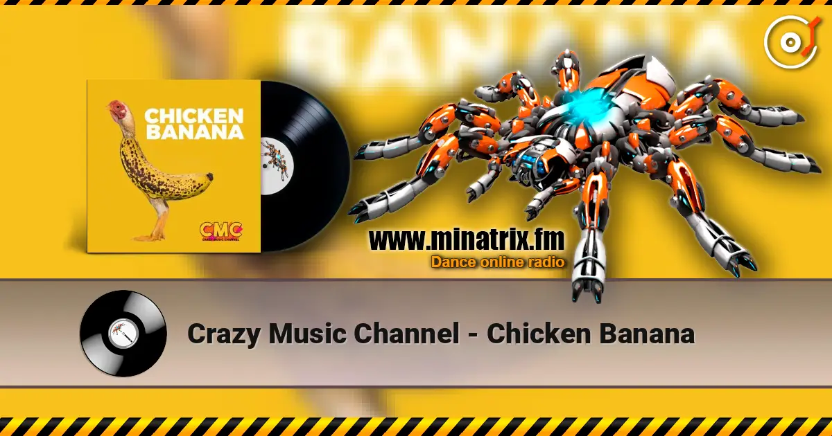 Crazy Music Channel - Chicken Banana listen online in high quality | Minatrix.FM