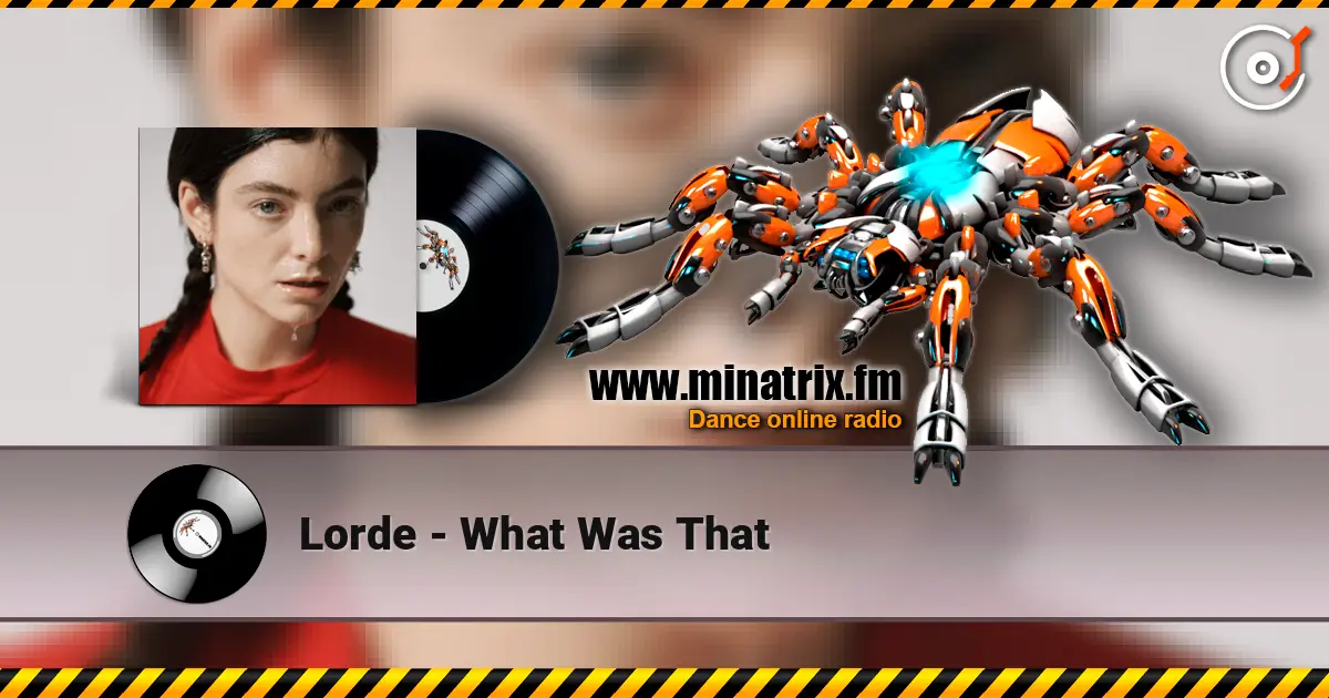 Lorde - What Was That escuchar online en alta calidad | Minatrix.FM
