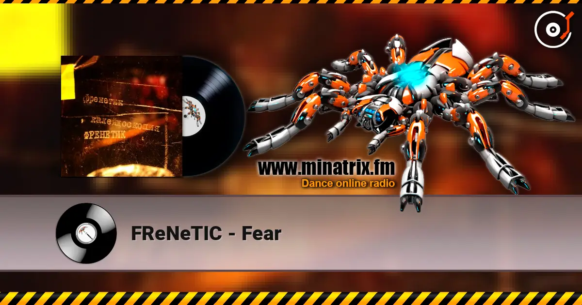 FReNeTIC - Fear escuchar online en alta calidad | Minatrix.FM