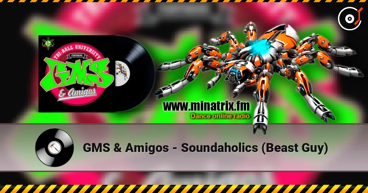 GMS & Amigos - Soundaholics (Beast Guy) escuchar online en alta calidad | Minatrix.FM