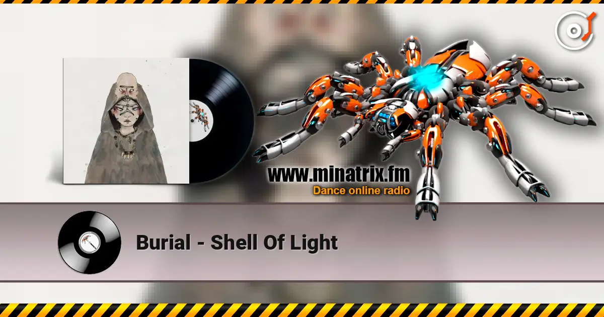 Burial - Shell Of Light escuchar online en alta calidad | Minatrix.FM