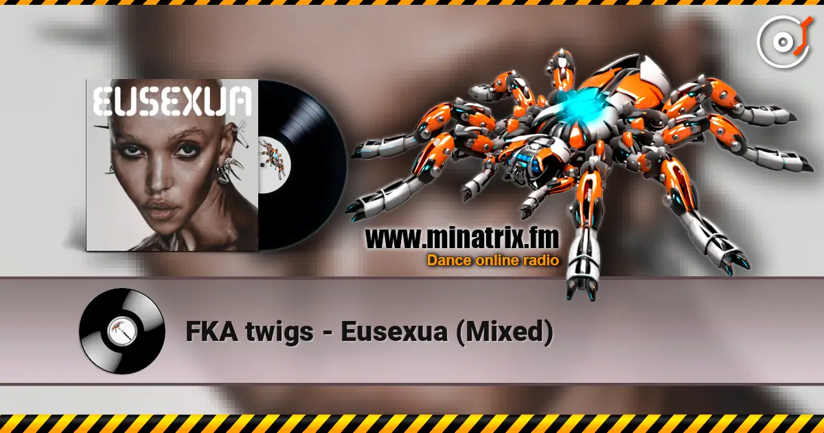 FKA twigs - Eusexua (Mixed) escuchar online en alta calidad | Minatrix.FM