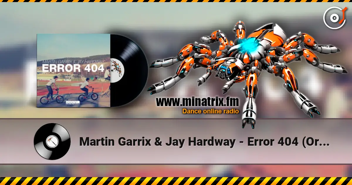 Martin Garrix & Jay Hardway - Error 404 (Original Mix) escuchar online en alta calidad | Minatrix.FM