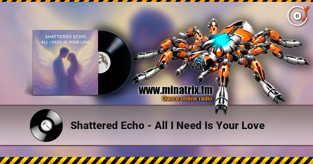 Shattered Echo - All I Need Is Your Love escuchar online en alta calidad | Minatrix.FM
