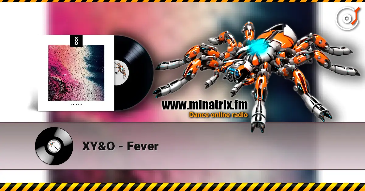 XY&O - Fever escuchar online en alta calidad | Minatrix.FM