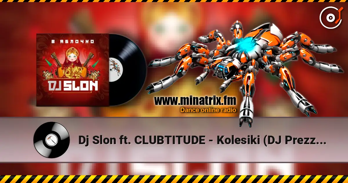 Dj Slon ft. CLUBTITUDE - Kolesiki (DJ Prezzplay Reboot) escuchar online en alta calidad | Minatrix.FM