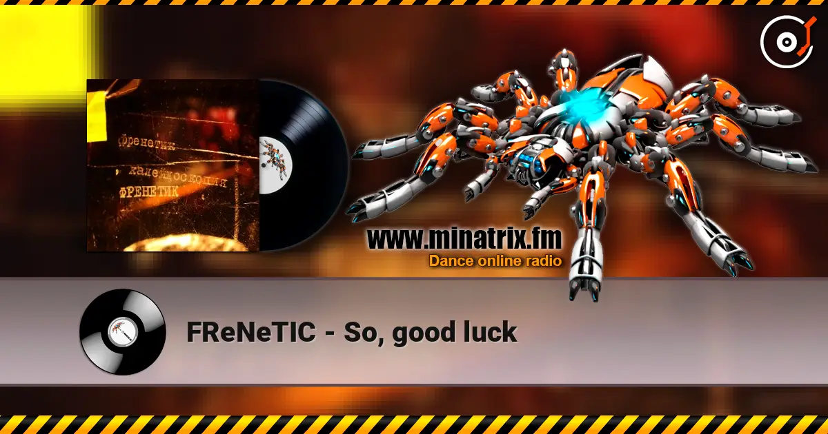 FReNeTIC - So, good luck слухати онлайн у високій якості | Minatrix.FM