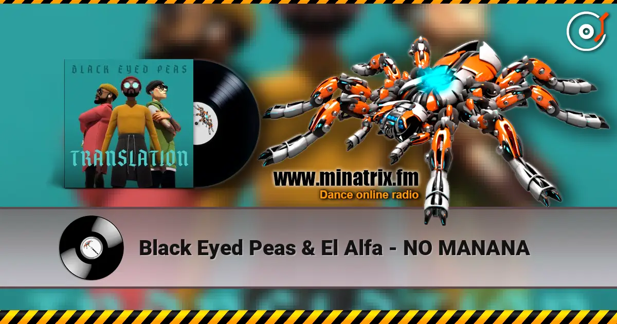 Black Eyed Peas & El Alfa - NO MANANA escuchar online en alta calidad | Minatrix.FM