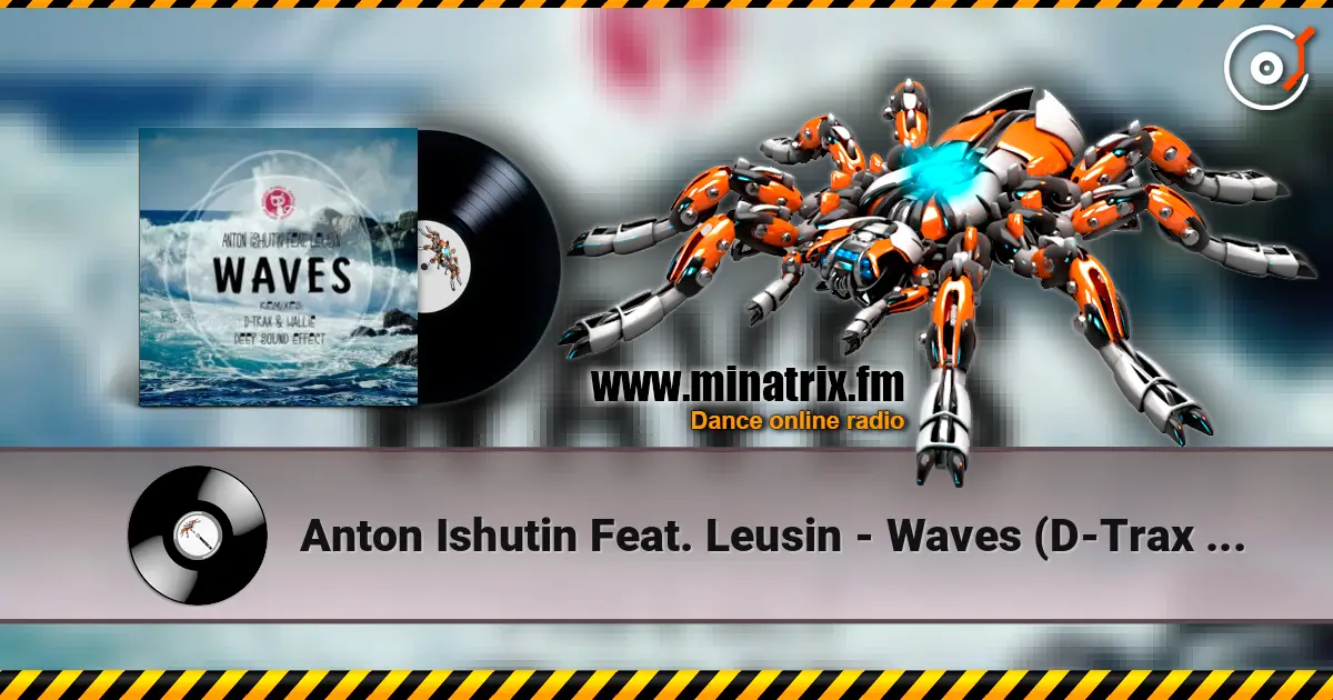 Anton Ishutin Feat. Leusin - Waves (D-Trax & Wallie Remix) слухати онлайн у високій якості | Minatrix.FM