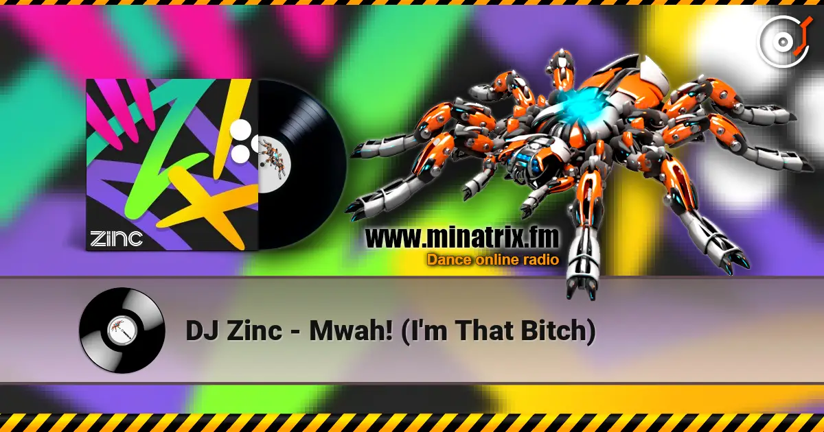 DJ Zinc - Mwah! (I'm That Bitch) слухати онлайн у високій якості | Minatrix.FM