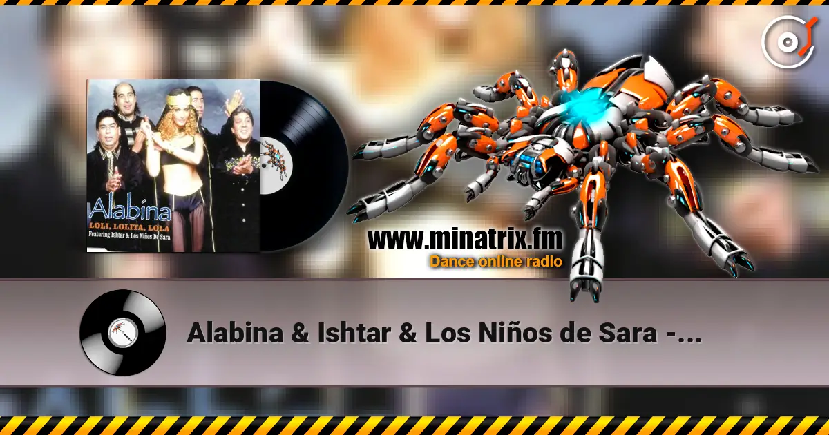 Alabina & Ishtar & Los Niños de Sara - Loli, Lolita, Lola (Mentol Remix) escuchar online en alta calidad | Minatrix.FM