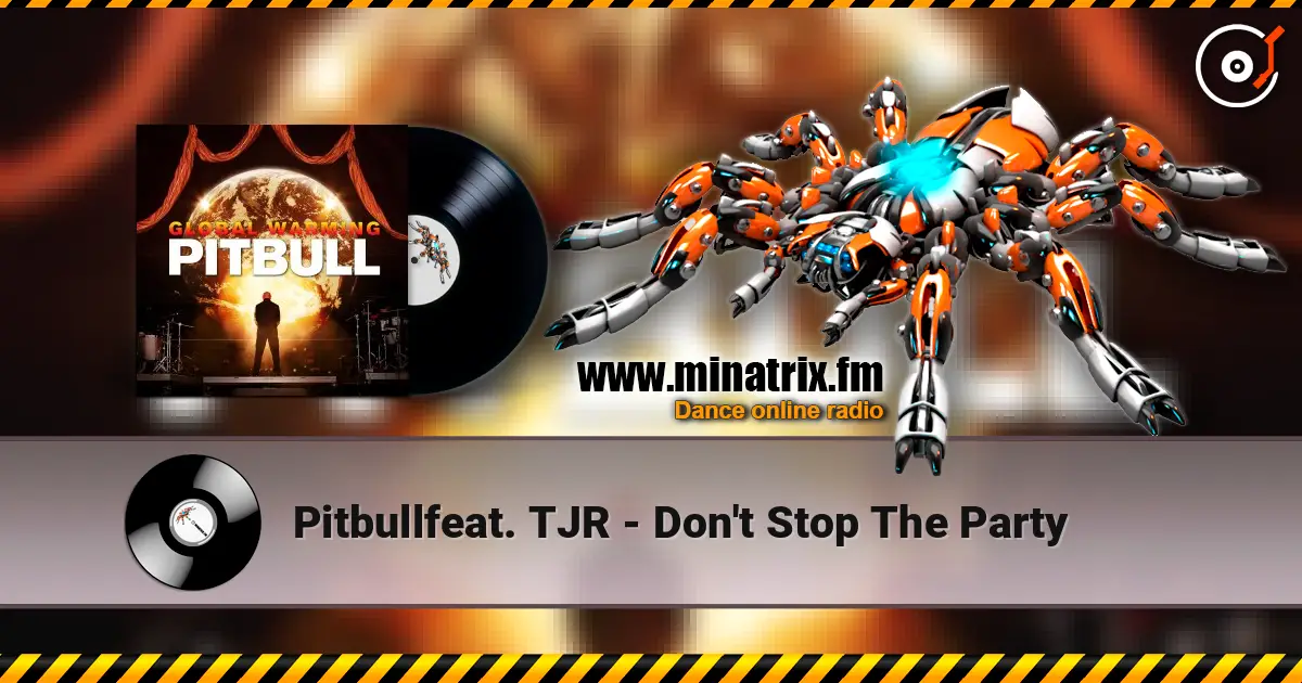 Pitbullfeat. TJR - Don't Stop The Party escuchar online en alta calidad | Minatrix.FM