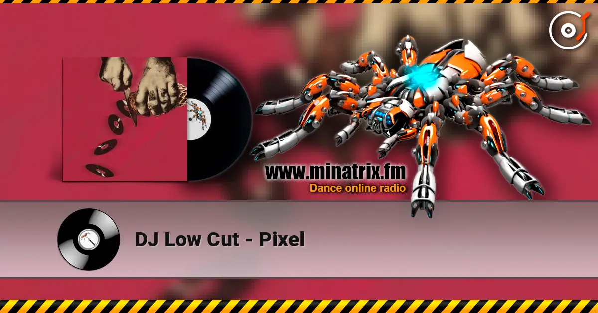 DJ Low Cut - Pixel escuchar online en alta calidad | Minatrix.FM