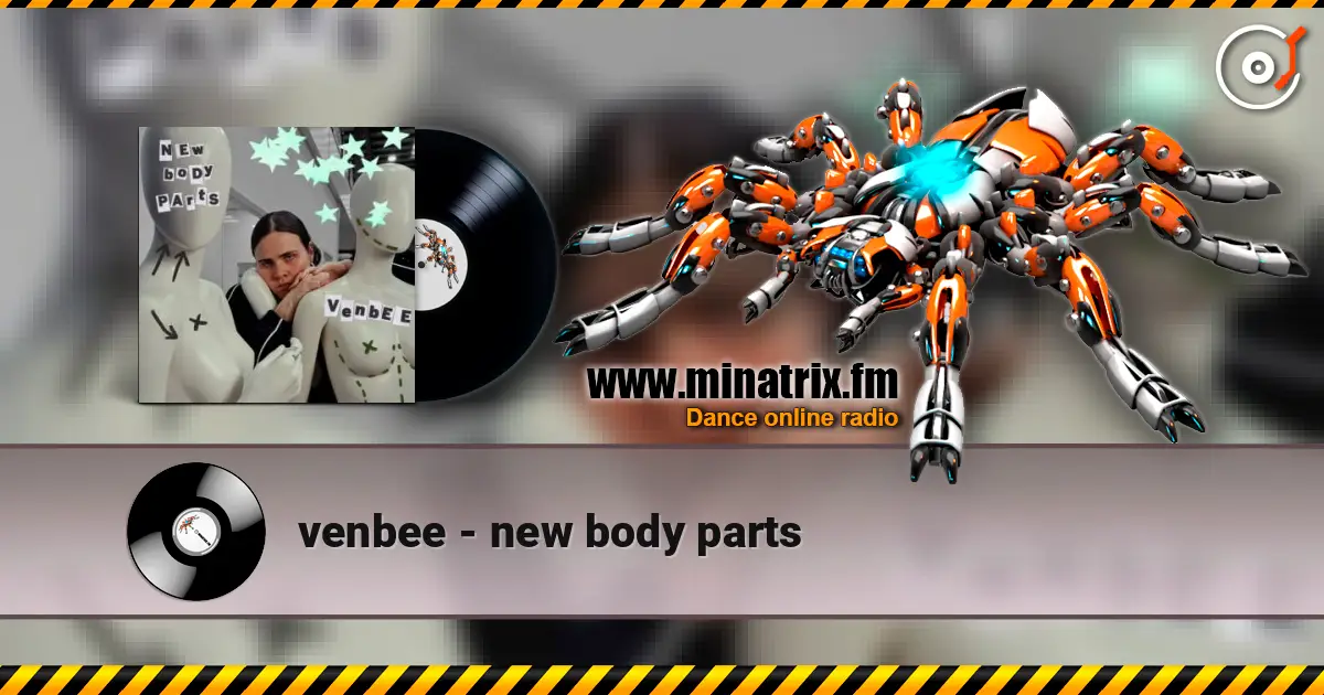 venbee - new body parts слухати онлайн у високій якості | Minatrix.FM