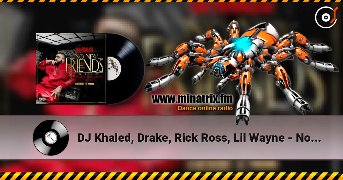 DJ Khaled, Drake, Rick Ross, Lil Wayne - No New Friends (SFTB Remix) escuchar online en alta calidad | Minatrix.FM