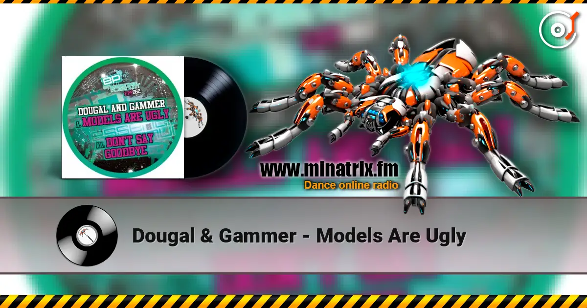 Dougal & Gammer - Models Are Ugly escuchar online en alta calidad | Minatrix.FM