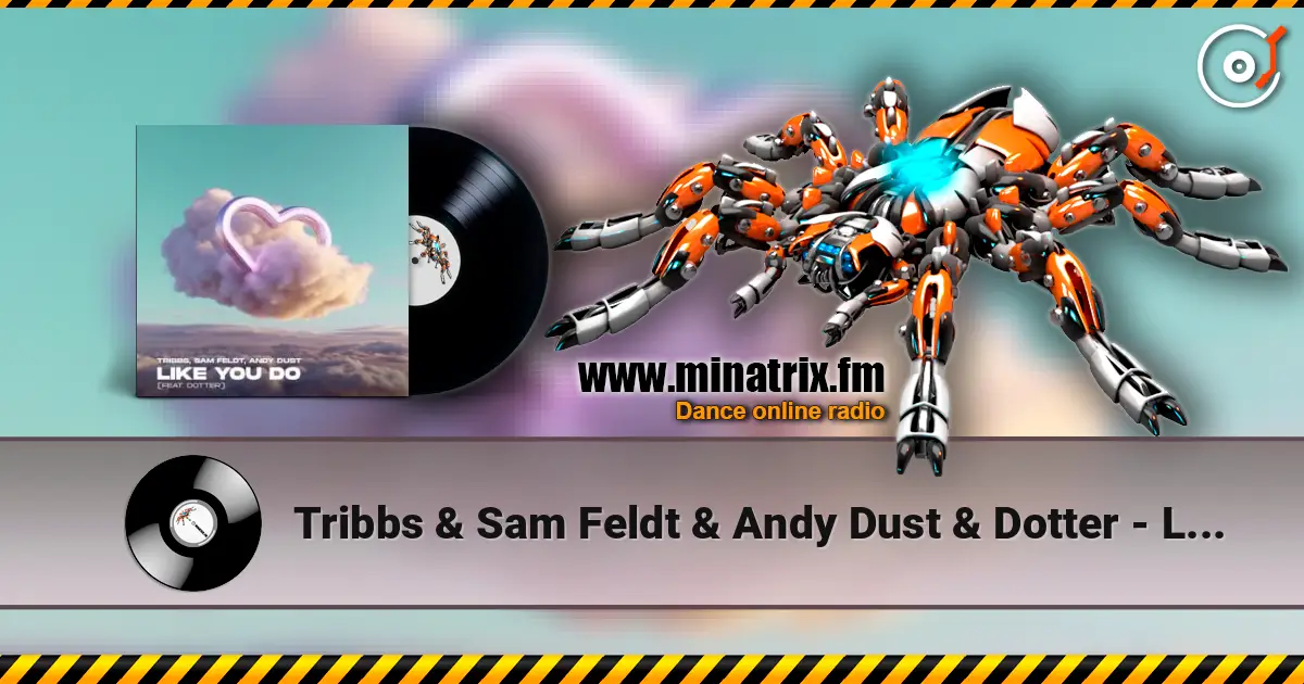 Tribbs & Sam Feldt & Andy Dust & Dotter - Like You Do (Extended Mix) escuchar online en alta calidad | Minatrix.FM