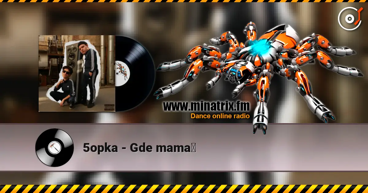 5opka - Gde mama？ escuchar online en alta calidad | Minatrix.FM