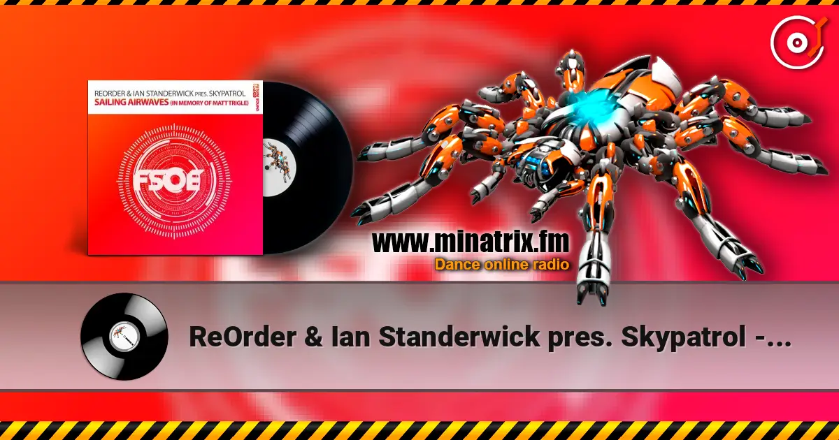 ReOrder & Ian Standerwick pres. Skypatrol - Sailing Airwaves (In Memory Of Matt Trigle) escuchar online en alta calidad | Minatrix.FM