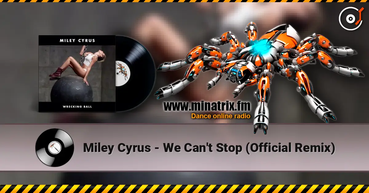 Miley Cyrus - We Can't Stop (Official Remix) escuchar online en alta calidad | Minatrix.FM