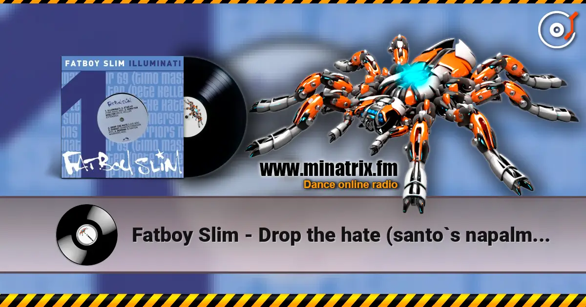 Fatboy Slim - Drop the hate (santo`s napalm reprise) escuchar online en alta calidad | Minatrix.FM