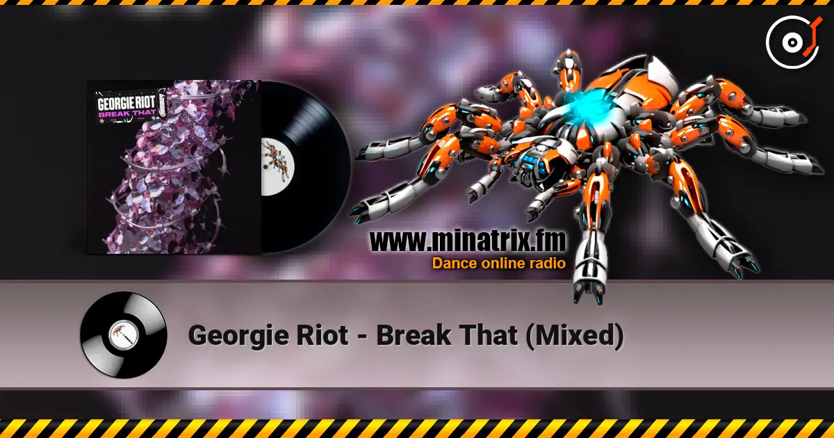 Georgie Riot - Break That (Mixed) слухати онлайн у високій якості | Minatrix.FM