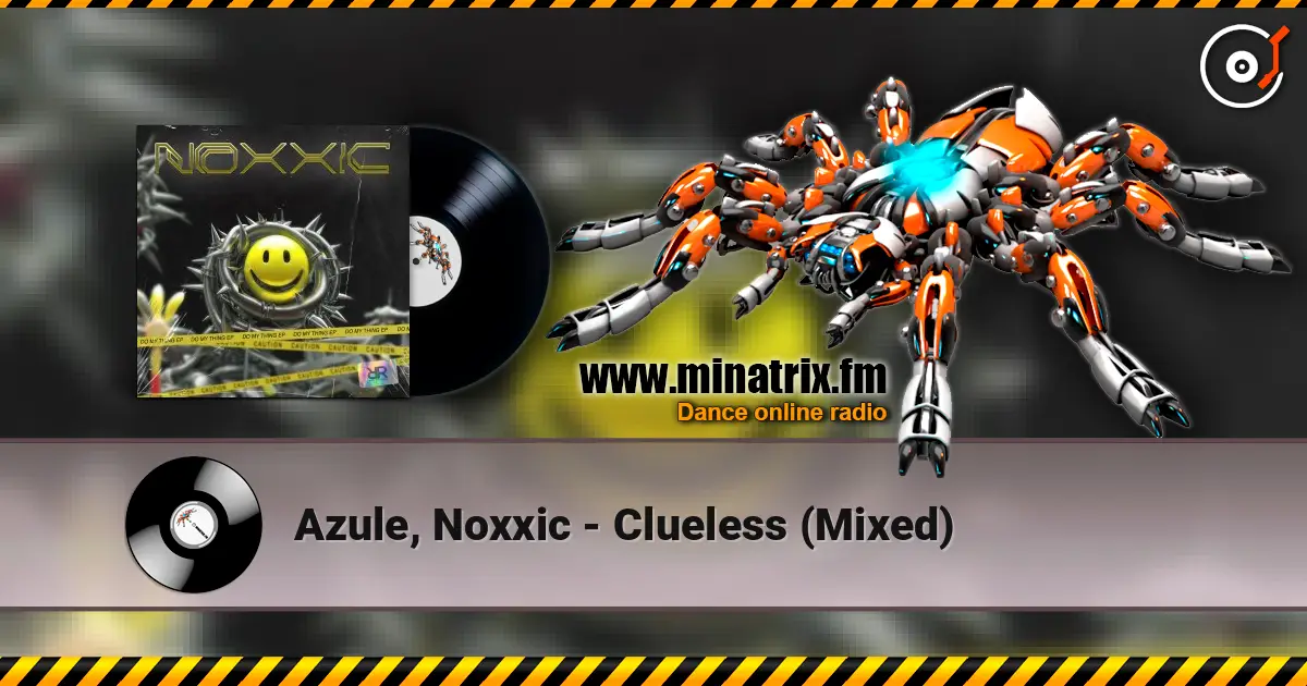 Azule, Noxxic - Clueless (Mixed) слухати онлайн у високій якості | Minatrix.FM