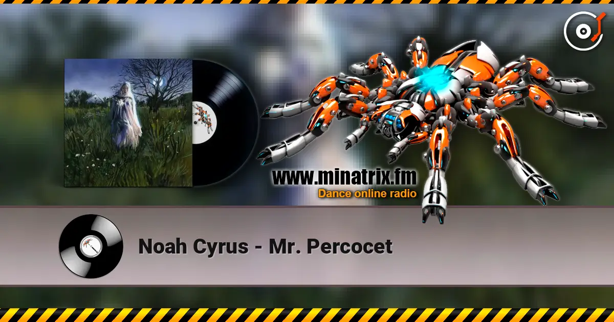 Noah Cyrus - Mr. Percocet escuchar online en alta calidad | Minatrix.FM