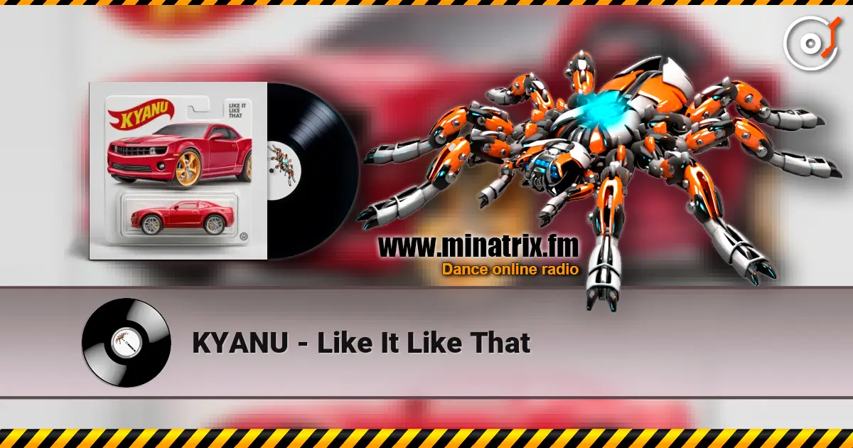 KYANU - Like It Like That escuchar online en alta calidad | Minatrix.FM