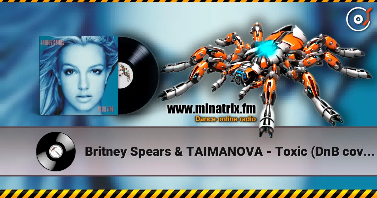 Britney Spears & TAIMANOVA - Toxic (DnB cover) escuchar online en alta calidad | Minatrix.FM