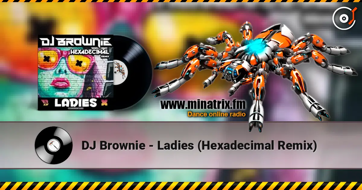 DJ Brownie - Ladies (Hexadecimal Remix) escuchar online en alta calidad | Minatrix.FM