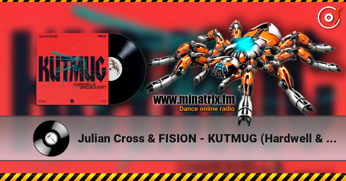 Julian Cross & FISION - KUTMUG (Hardwell & Afrojack Edit) escuchar online en alta calidad | Minatrix.FM