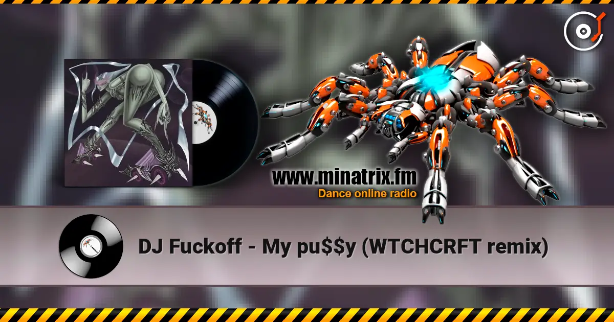 DJ Fuckoff - My pu$$y (WTCHCRFT remix) escuchar online en alta calidad | Minatrix.FM