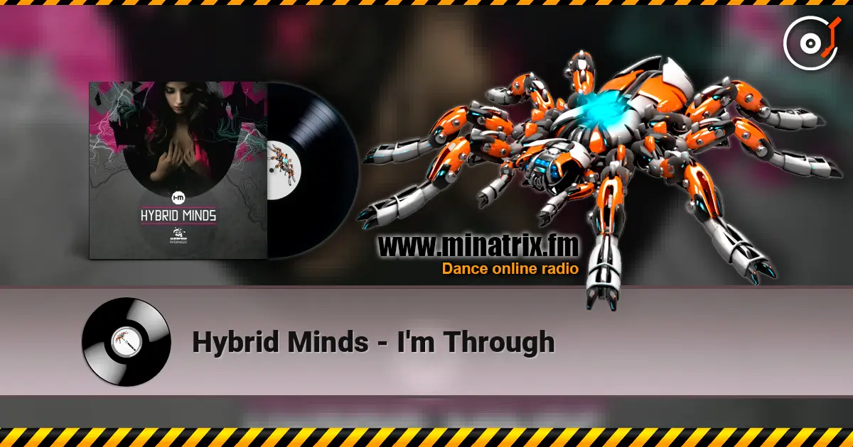 Hybrid Minds - I'm Through escuchar online en alta calidad | Minatrix.FM