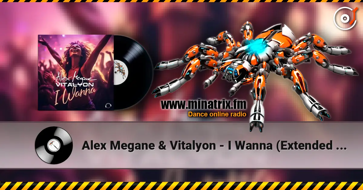 Alex Megane & Vitalyon - I Wanna (Extended Mix) escuchar online en alta calidad | Minatrix.FM