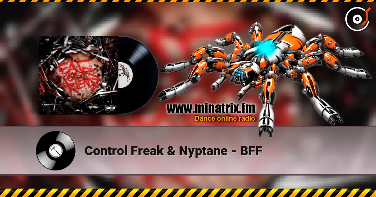 Control Freak & Nyptane - BFF escuchar online en alta calidad | Minatrix.FM