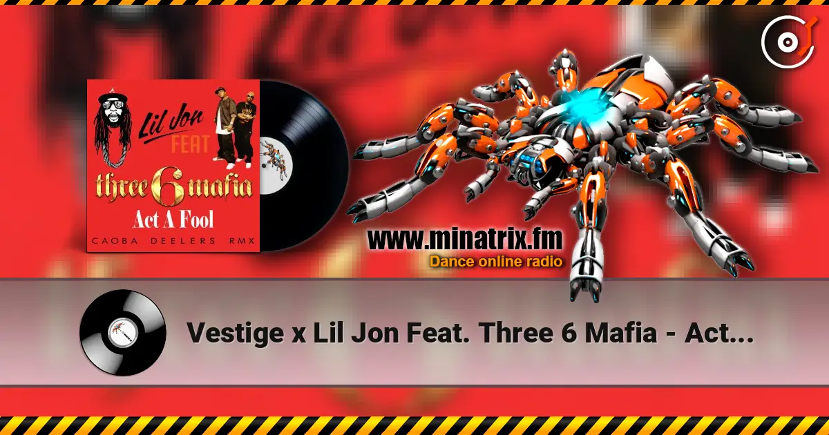 Vestige x Lil Jon Feat. Three 6 Mafia - Act A Fool (Di.Stronz Mash-Up) escuchar online en alta calidad | Minatrix.FM