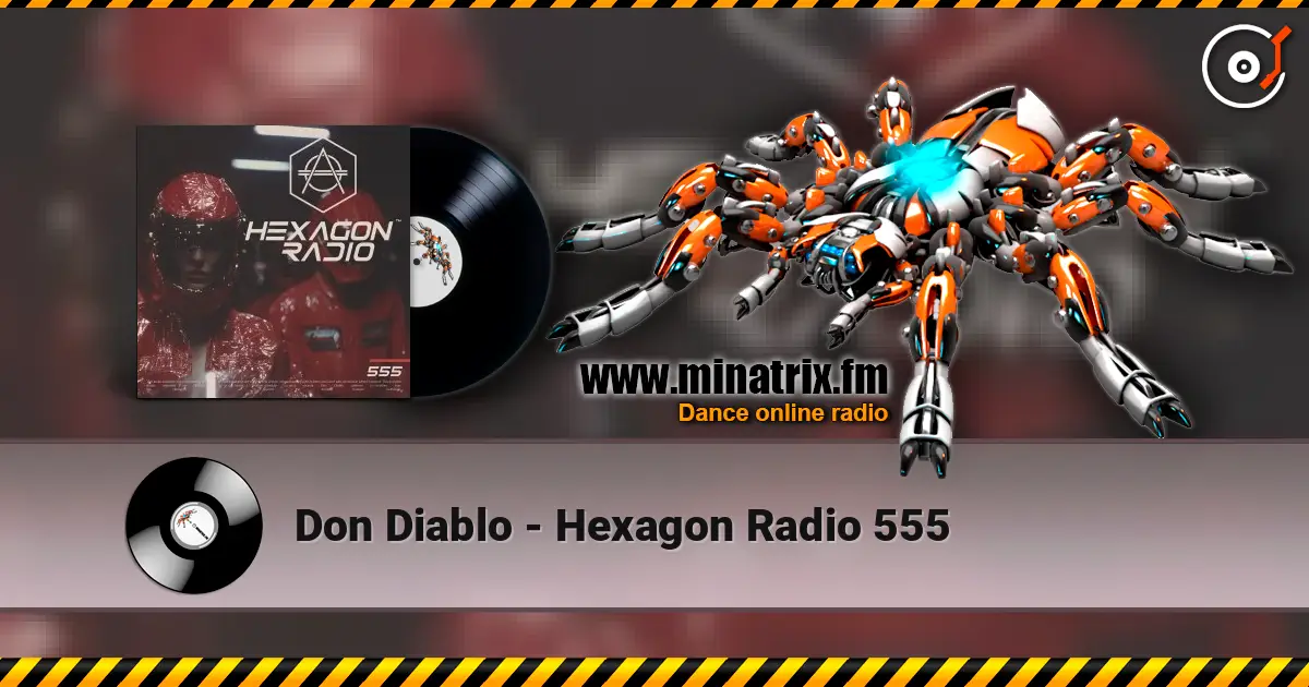 Don Diablo - Hexagon Radio 555 escuchar online en alta calidad | Minatrix.FM