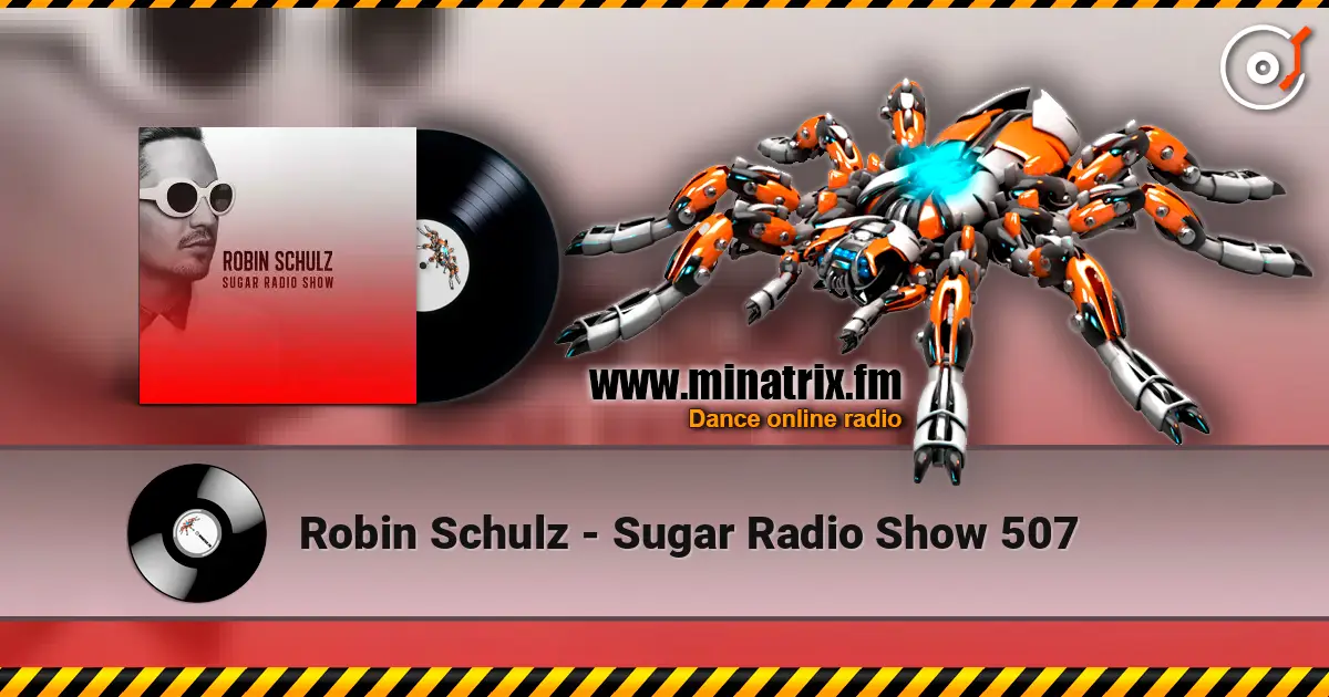 Robin Schulz - Sugar Radio Show 507 escuchar online en alta calidad | Minatrix.FM