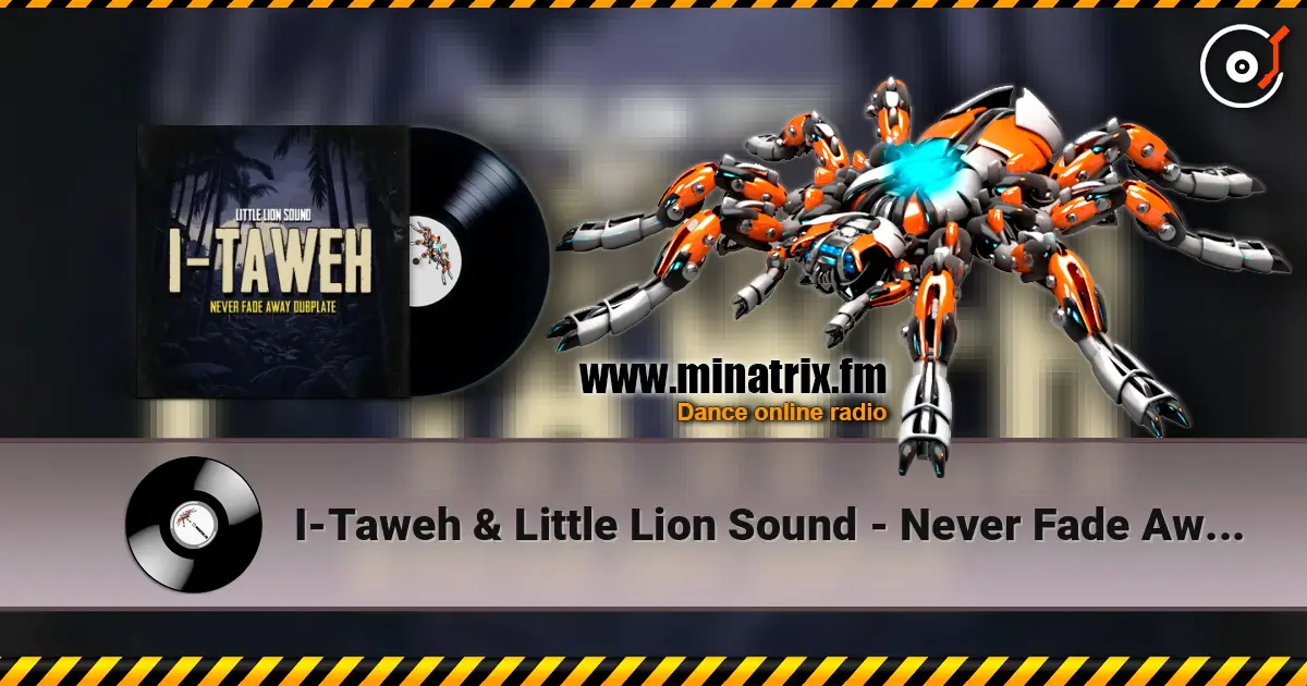 I-Taweh & Little Lion Sound - Never Fade Away Dubplate escuchar online en alta calidad | Minatrix.FM