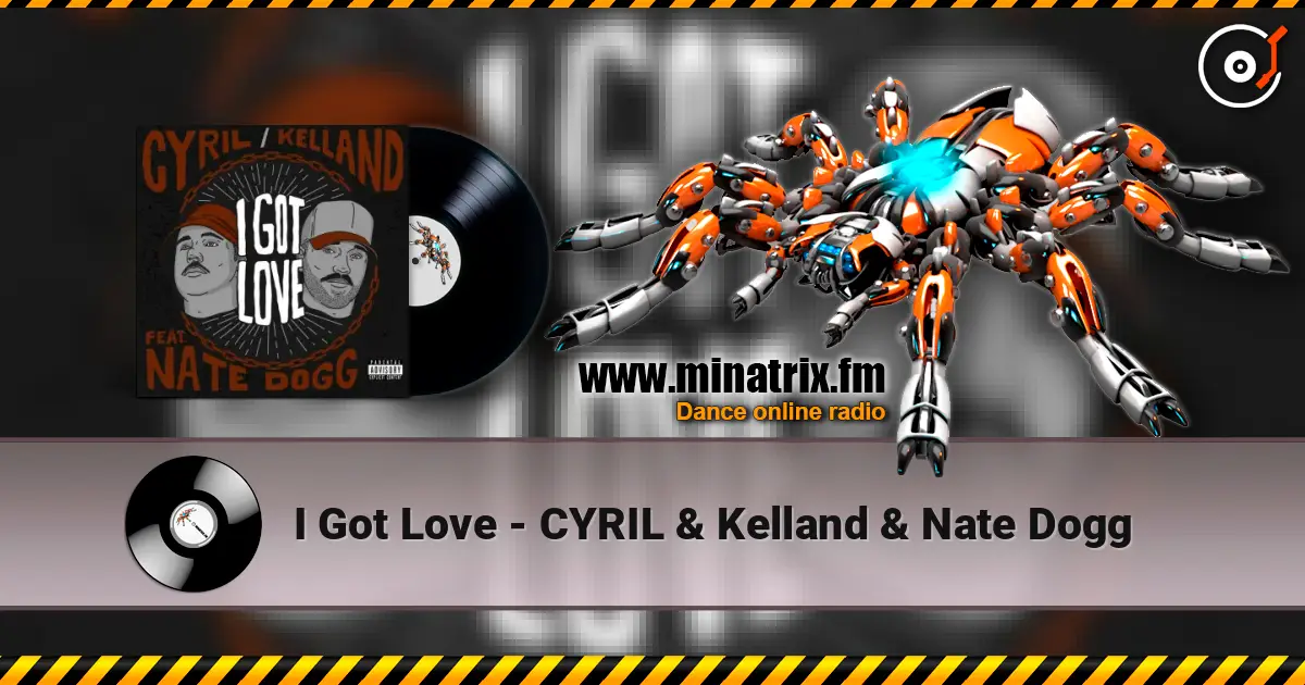 I Got Love - CYRIL & Kelland & Nate Dogg escuchar online en alta calidad | Minatrix.FM