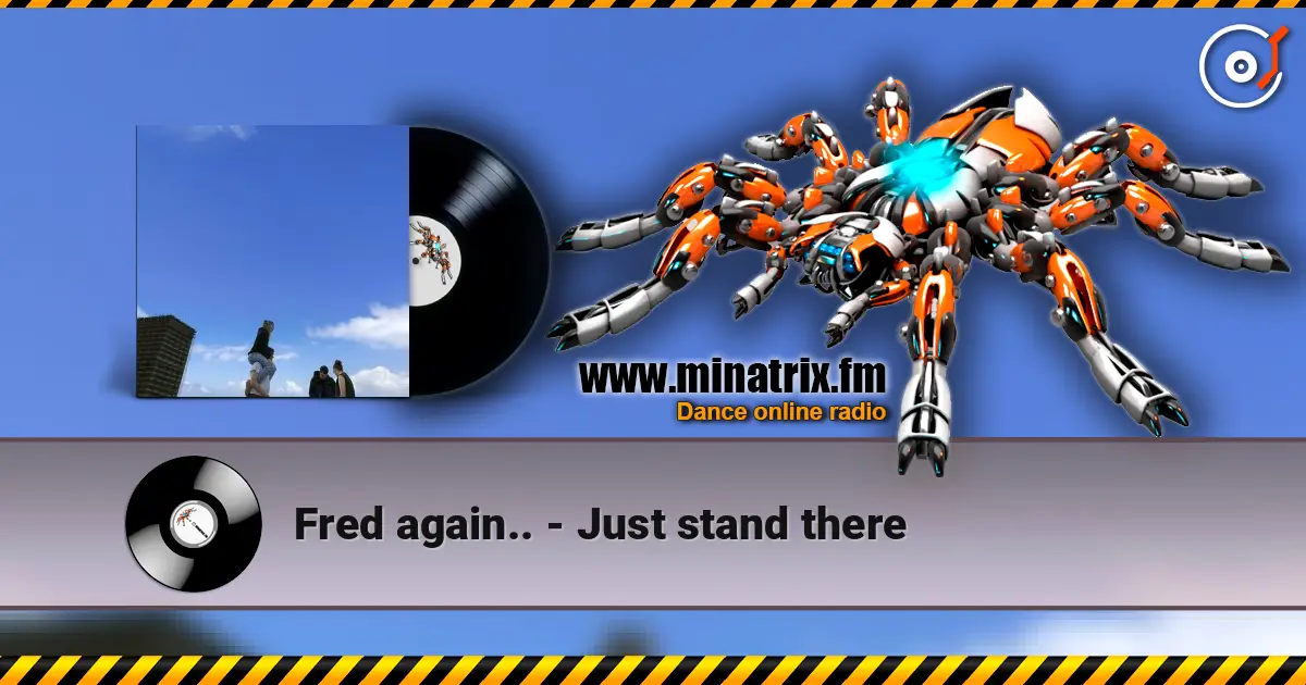 Fred again.. - Just stand there escuchar online en alta calidad | Minatrix.FM